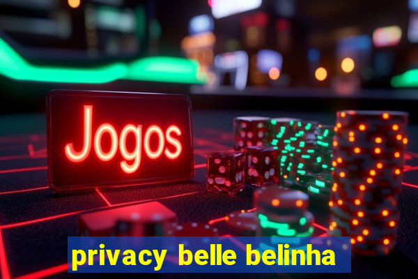 privacy belle belinha